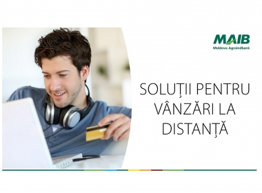 Oferă-le clienţilor tăi posibilitatea de a plăti online şi cu cardul. Optează pentru soluţiile electronice de la MAIB