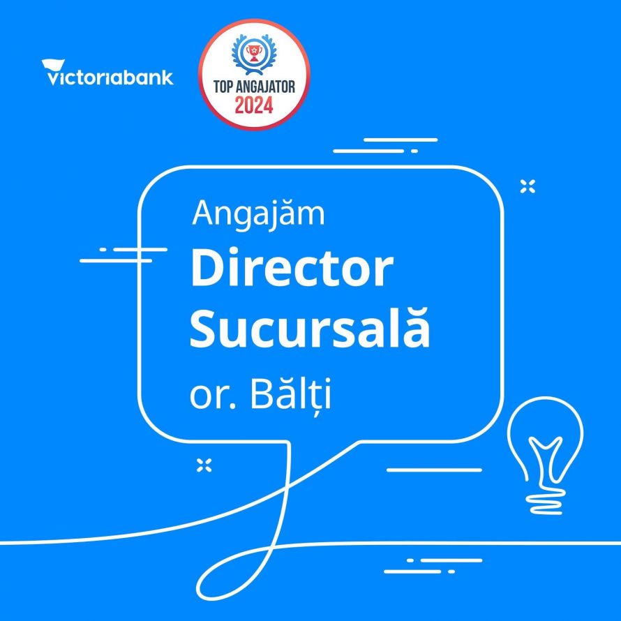 Job fain la Bălți: Victoriabank angajează Director de Sucursală